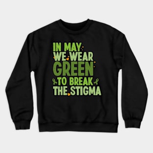 In May We Wear Green To Break The Stigma Mental Health Awareness Crewneck Sweatshirt